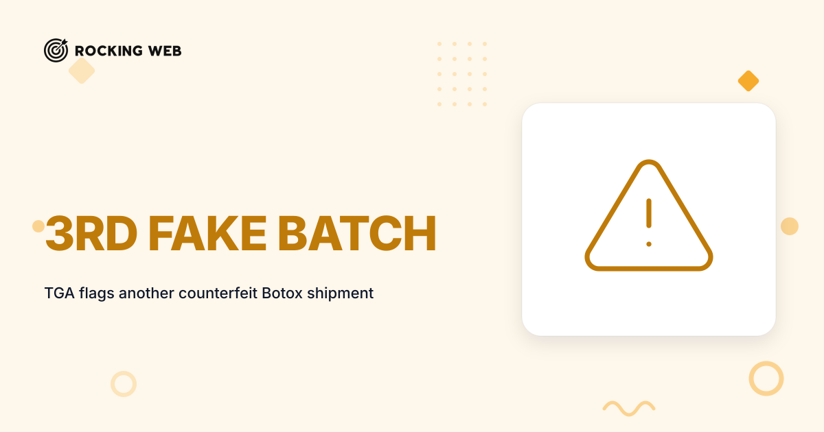 TGA Flags 3rd Counterfeit Botox Batch, 201 Days On