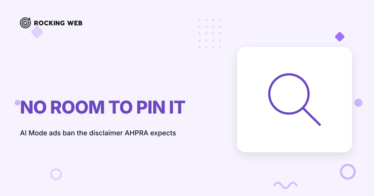 Google's AI Mode Ads Can't Carry Your AHPRA Disclaimer