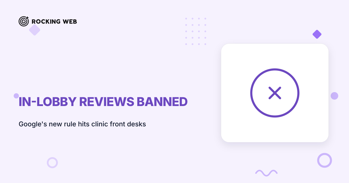 2 Review Tactics Google Banned for Clinics in April 2026